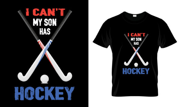 I Can t My Son Has Hockey T-Shirt Graphics and Print Templates