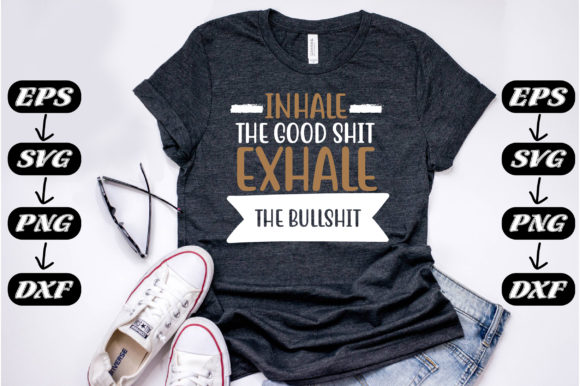Inhale the Good Shit Graphics and T-Shirt Designs Review