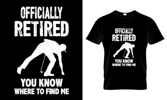 Officially Retired You Know T-Shirt Graphics and Print Templates