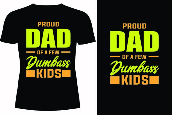 Proud Dad of a Few Dumbass Kids T-Shirt Graphics