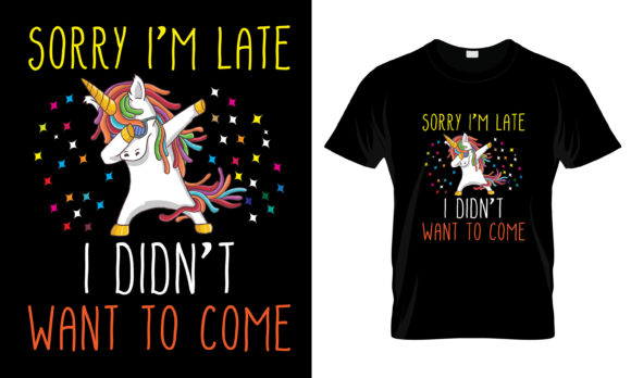 Sorry I m Late I Didn t Want to T-Shirt Graphics