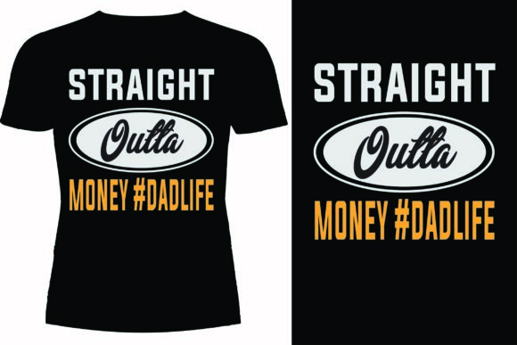 Straight Outta Money Dadlife T-shirt: Graphics & T-Shirt Designs Review
