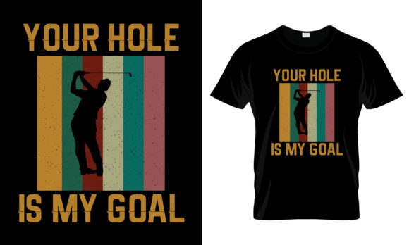 Your Hole Is My Goal T-Shirt: Graphics for Print Templates